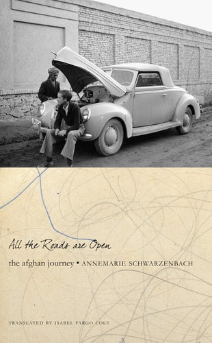 All the Roads are Open An Afghan Journey 1939-1940
