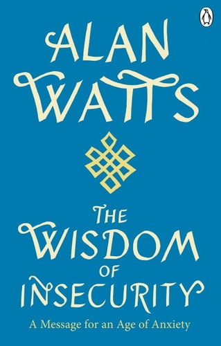 Wisdom of Insecurity A Message for an Age of Anxiety-1