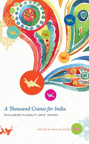 A Thousand Cranes for India Reclaiming Plurality Amid Hatred