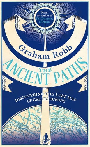 The Ancient Paths Discovering the Lost Map of Celtic Europe