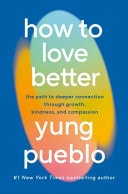 How to Love Better The Path from Personal Growth to Deep Connection