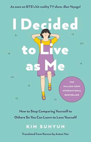 I Decided to Live as Me How to Stop Comparing Yourself to Others So You Can Learn to Love Yourself