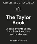 The Taylor Book The Ultimate Guide to the Music, Life, Eras, and Legacy of an Icon-1
