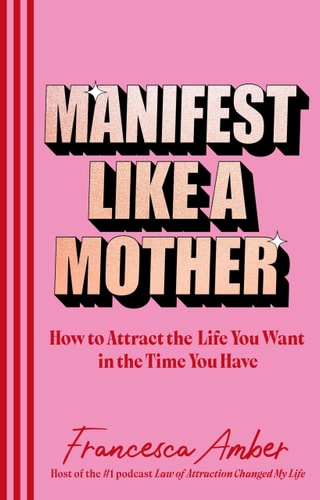 Manifest Like a Mother How to Attract the Life You Want in the Time You Have-zoom-