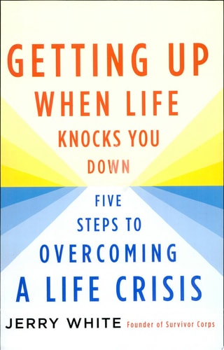 Getting Up When Life Knocks You Down Five Steps to Overcoming a Life Crisis