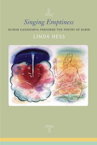 Singing Emptiness Kumar Gandharva Performs the Poetry of Kabir