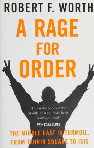 A Rage for Order The Middle East in Turmoil, from Tahrir Square to ISIS