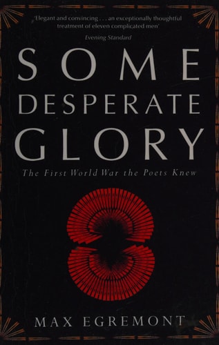 Some Desperate Glory The First World War the Poets Knew