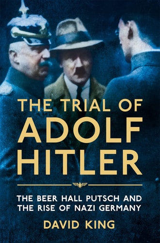 The Trial of Adolf Hitler The Beer Hall Putsch and the Rise of Nazi Germany
