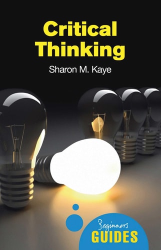 Critical Thinking A Beginner's Guide
