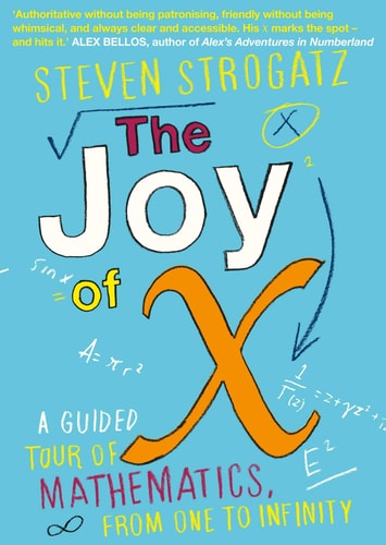 The Joy of X A Guided Tour of Mathematics, from One to Infinity