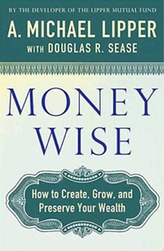 Money Wise How to Create, Grow, and Preserve Your Wealth