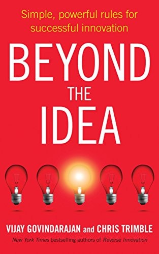 Beyond the Idea Simple, Powerful Rules for Successful Innovation