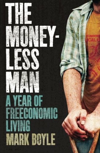 The Moneyless Man A Year of Freeconomic Living