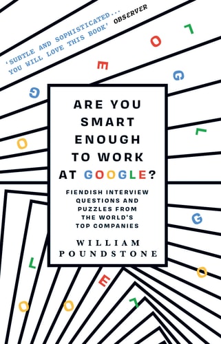 Are You Smart Enough to Work at Google? Fiendish Puzzles and Impossible Interview Questions from the World's Top Companies
