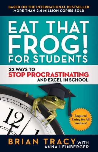 EAT THAT FROG FOR STUDENTS : 22 WAYS TO STOP PROCRASTINATING