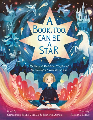 A Book, Too, Can Be a Star The Story of Madeleine L'Engle and the Making of A Wrinkle in Time
