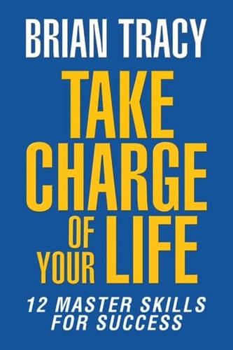 Take Charge of Your Life - India Local Edition The 12 Master Skills for Success