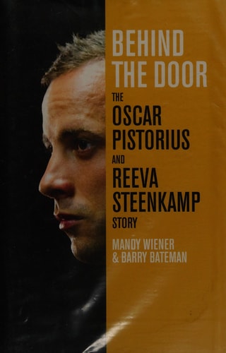 Behind the Door The Oscar Pistorius and Reeva Steenkamp Story