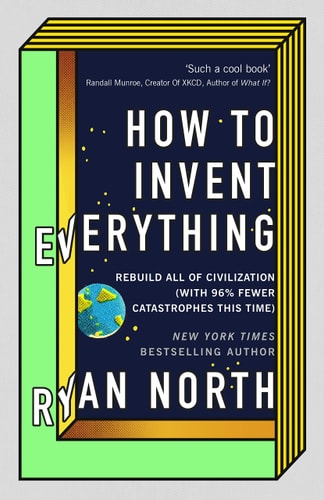 How to Invent Everything A Survival Guide for the Stranded Time Traveler-zoom-1