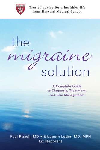 The Migraine Solution A Complete Guide to Diagnosis, Treatment, and Pain Management