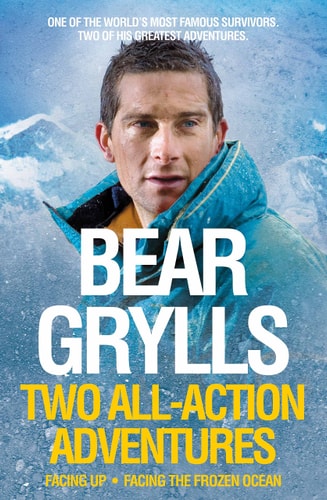 Bear Grylls: Facing Up and Facing the Frozen Ocean All-Action Adventures on Everest and the Atlantic Ocean-1