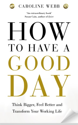 How to Have a Good Day Think Bigger, Work Smarter and Transform Your Working Life-zoom-