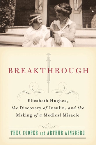 Breakthrough Elizabeth Hughes, the Discovery of Insulin, and the Making of a Medical Miracle