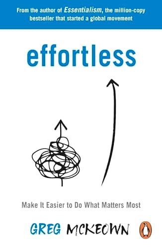 Effortless Make It Easier to Do What Matters Most: the Instant New York Times Bestseller