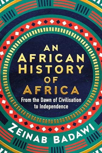 An African History of Africa From the Dawn of Humanity to Independence