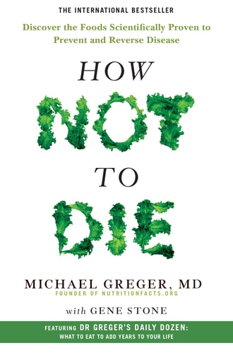 How Not to Die Discover the Foods Scientifically Proven to Prevent and Reverse Disease-1
