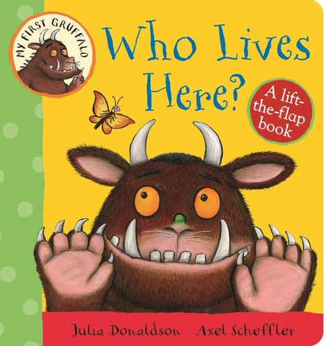 My First Gruffalo: Who Lives Here? A Lift-The-Flap Book