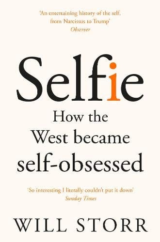 Selfie How We Became So Self-obsessed and what It's Doing to Us