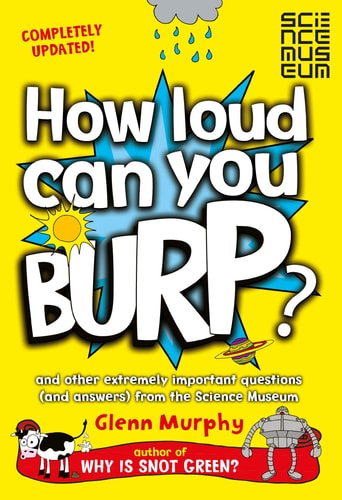 How Loud Can You Burp? And Other Extremely Important Questions (and Answers) from the Science Museum