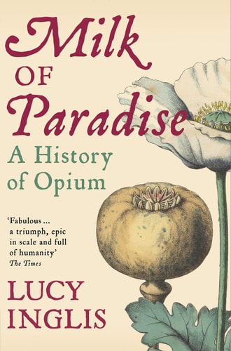 Milk of Paradise A History of Opium