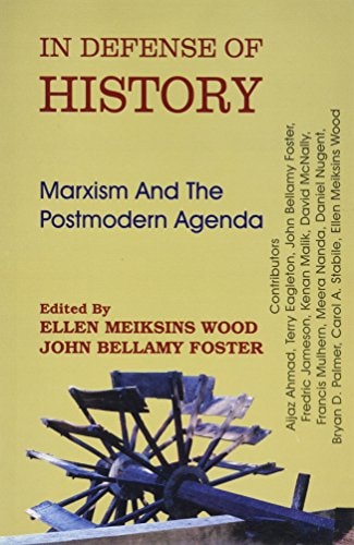 In Defense of History Marxism and the Postmodern Agenda
