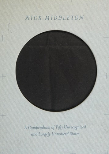 An Atlas of Countries That Don't Exist A Compendium of 50 Unrecognized and Largely Unnoticed States