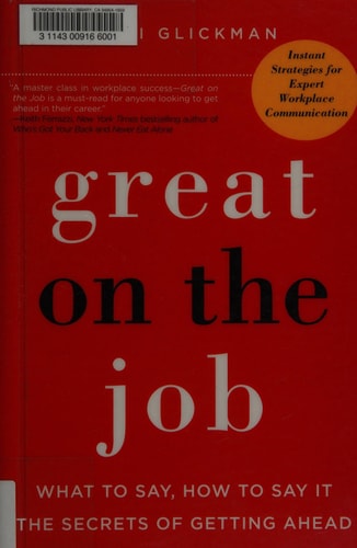 Great on the Job What to Say, How to Say It. The Secrets of Getting Ahead.