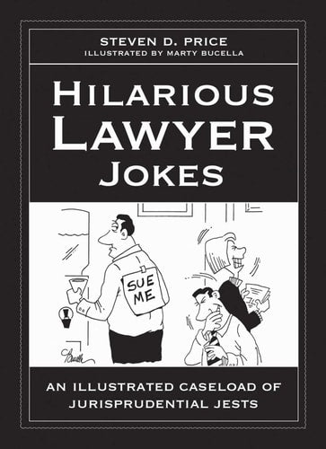 Hilarious Lawyer Jokes An Illustrated Caseload of Jurisprudential Jests