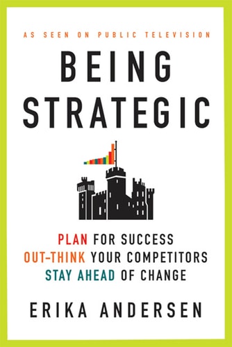 Being Strategic Plan for Success; Out-think Your Competitors; Stay Ahead of Change