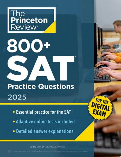 800+ SAT Practice Questions, 2025 In-Book + Online Practice Tests for the Digital SAT