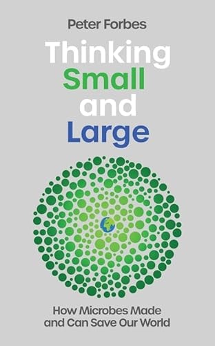 Thinking Small and Large How Microbes Made and Can Save Our World-zoom-1