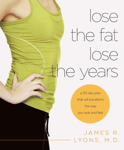 Lose the Fat, Lose the Years A 30-Day Plan That Will Transform the Way You Look and Feel