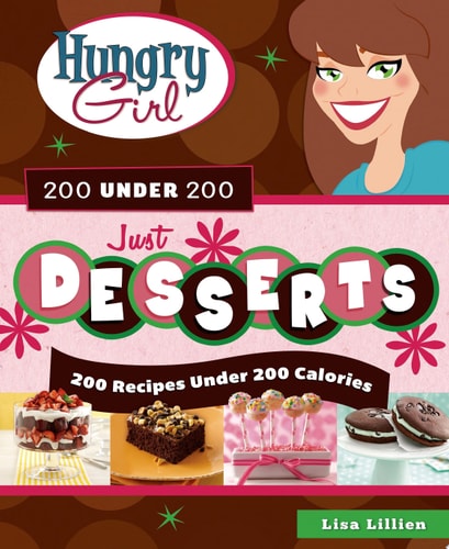 Hungry Girl 200 Under 200 Just Desserts 200 Recipes Under 200 Calories