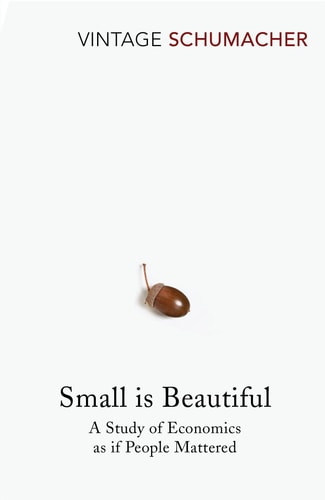 Small is Beautiful A Study of Economics as If People Mattered