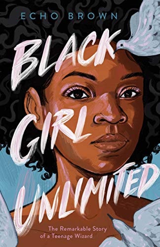 Black Girl Unlimited The Remarkable Story of a Teenage Wizard