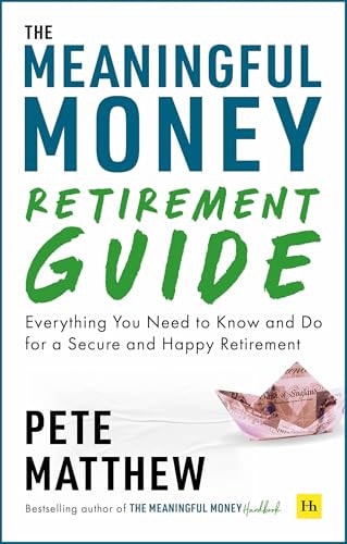 The Meaningful Money Retirement Guide Everything You Need to Know and Do for A Secure and Happy Retirement