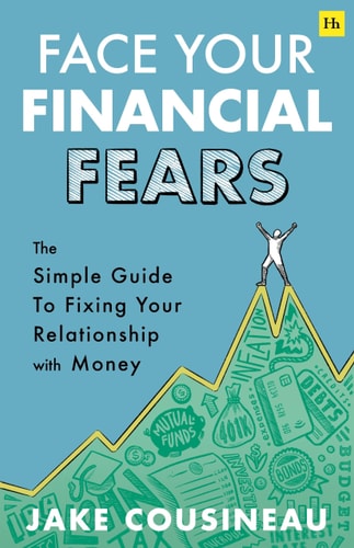 Face Your Financial Fears The Simple Guide to Fixing Your Relationship with Money