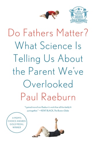 Do Fathers Matter? What Science Is Telling Us About the Parent We've Overlooked
