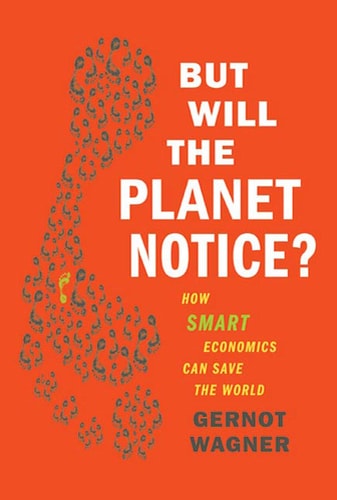 But Will the Planet Notice? How Smart Economics Can Save the World